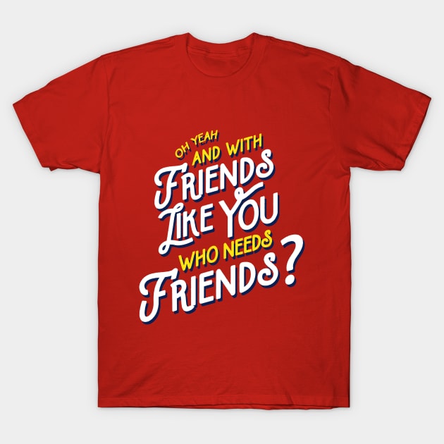 Rushmore - Friends Like You Quote T-Shirt by tabners